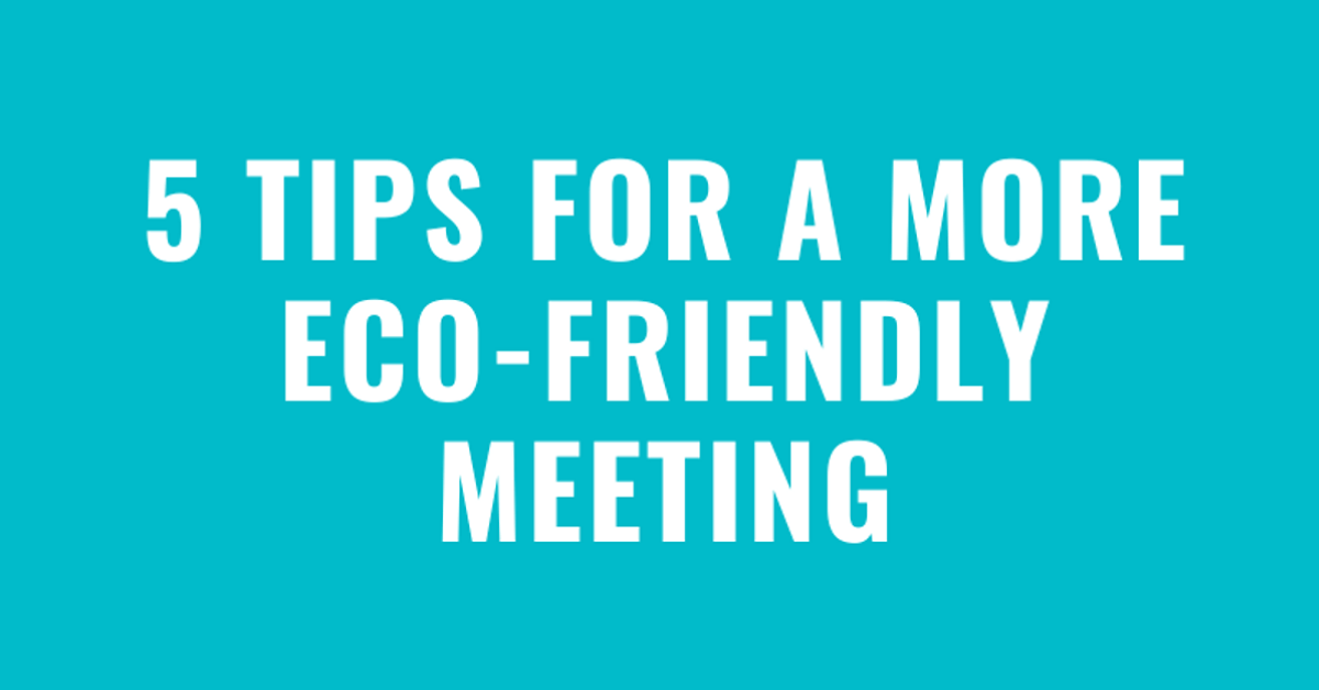5 Eco friendly tips for your next meeting