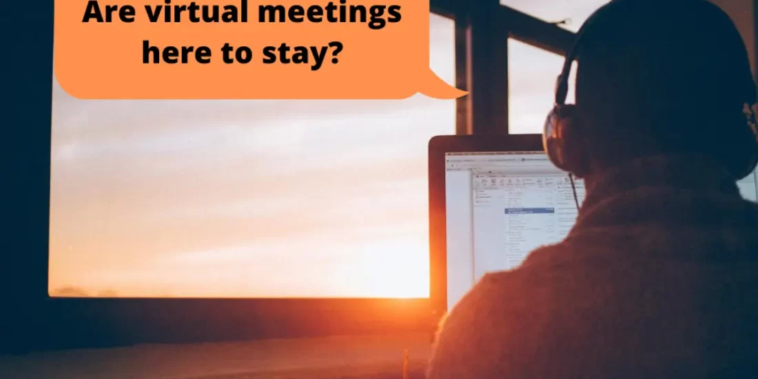 Are virtual meetings here to stay?